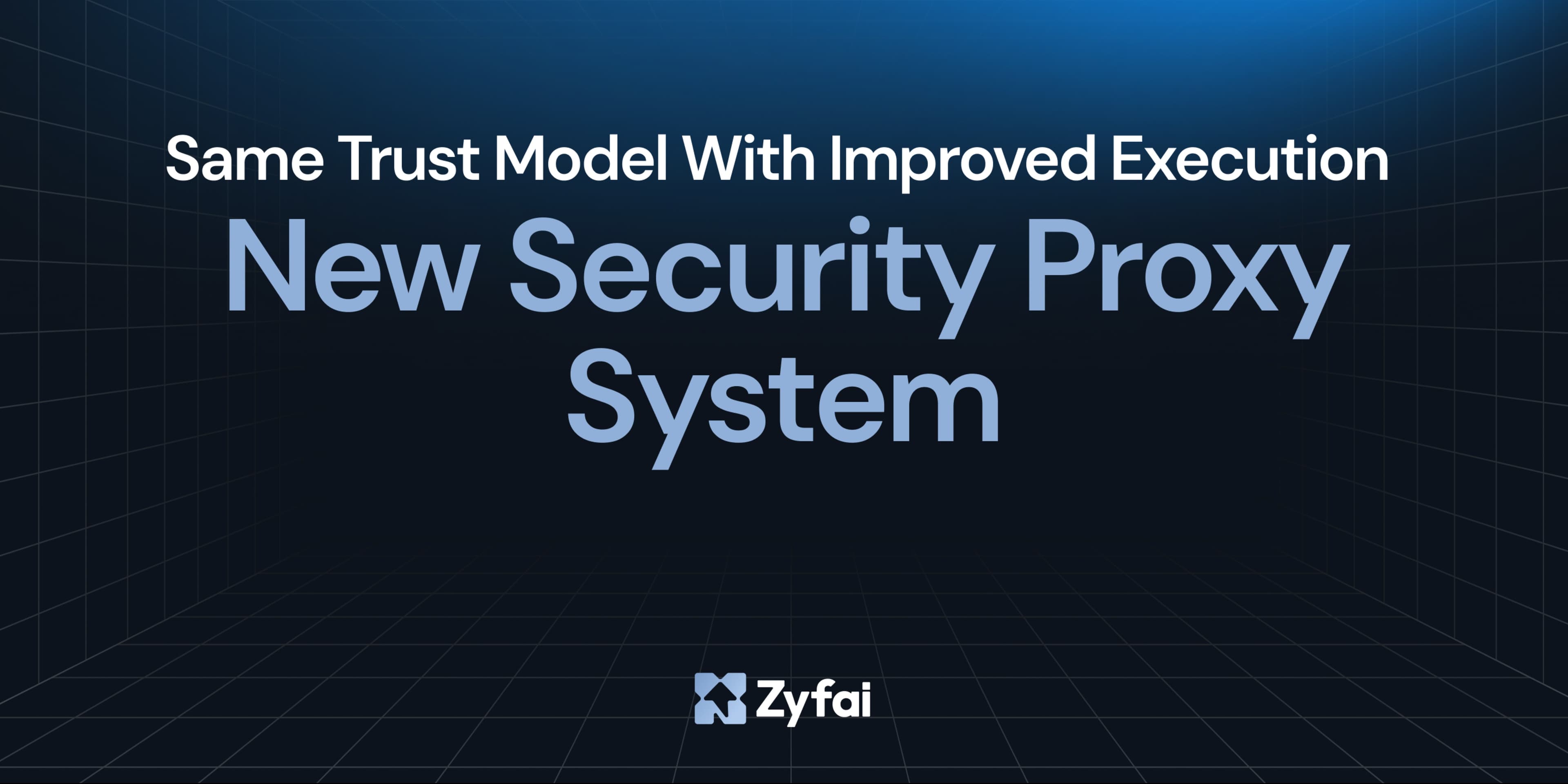 Zyfai's New Security Proxy System: Same Trust Model with Improved Execution